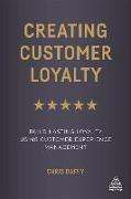 Creating Customer Loyalty: Build Lasting Loyalty Using Customer Experience Management