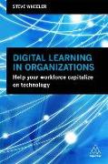 Digital Learning in Organizations: Help Your Workforce Capitalize on Technology