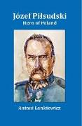 Jozef Pilsudski: Hero of Poland