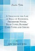 A Treatise of the Law of Bills of Exchange, Promissory Notes, Bank-Notes, Bankers' Cash-Notes and Checks (Classic Reprint)