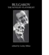 Bulgakov: The Novelist-Playwright