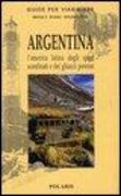 Argentina. L'America latina degli spazi sconfinati e dei ghiacci perenni