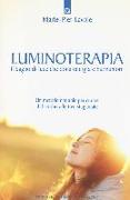 Luminoterapia. Il bagno di luce che dona energia e buonumore. Un metodo naturale per curare il disordine affettivo stagionale