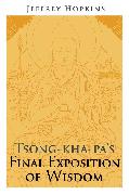 Tsong-kha-pa's Final Exposition of Wisdom