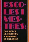 Escoles i mestres : dos siglos de historia y memoria en Valencia