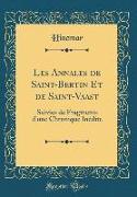 Les Annales de Saint-Bertin Et de Saint-Vaast