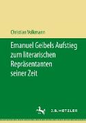 Emanuel Geibels Aufstieg zum literarischen Repräsentanten seiner Zeit