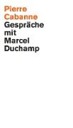 Pierre Cabanne. Gespräche mit Marcel Duchamp. Ein ganz wunderbares Leben