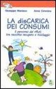 La discarica dei consumi. Il percorso dei rifiuti tra raccolta recupero e riciclaggio