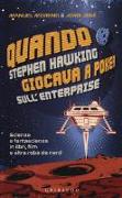 Quando Stephen Hawking giocava a poker sull'Enterprise. Scienza e fantascienza in libri, film e altra roba da nerd