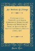 Catalogue of the Twenty-Fourth Annual Exhibition of Water-Colors, Pastels and Miniatures by American Artists, the Art Institute of Chicago, May 7 to June 5, 1912 (Classic Reprint)