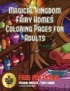 Magical Kingdom - Fairy Homes Coloring Pages for Adults: An Adult Fairy Homes Coloring Book with 40 Pictures of Fairy Environments