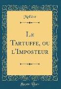 Le Tartuffe, ou l'Imposteur (Classic Reprint)