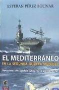 El Mediterráneo en la Segunda Guerra Mundial : operaciones de superficie, submarinas y antisubmarinas
