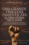 Una grande tragedia dimenticata. La vera storia delle foibe