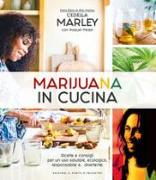 Marijuana in cucina. Ricette e consigli per un uso salutare, ecologico, responsabile e... divertente