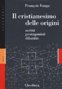 Il cristianesimo delle origini. Scritti, protagonisti, dibattiti