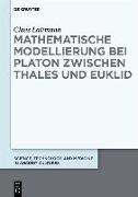 Mathematische Modellierung bei Platon zwischen Thales und Euklid