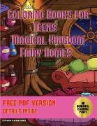 Coloring Books for Teens (Magical Kingdom - Fairy Homes): Coloring Books for Teens: 40 Fairy Magical Kingdom Pictures to Color