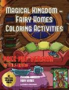 Magical Kingdom - Fairy Homes Coloring Activities: Amagical Kingdom Coloring Book with 40 Coloring Sheets of Fairy Homes and Fairy Environments