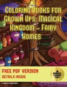 Coloring Books for Grown Ups (Magical Kingdom - Fairy Homes): Grown Up Coloring: 40 Fairy Home Pictures to Color