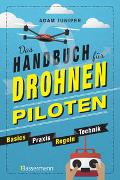 Das Handbuch für Drohnen-Piloten. Basics, Praxis, Technik, Regeln