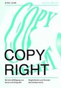 Copy Right.<BR>Der Vervielfältigung von Kunst und Fotografie. <BR>Möglichkeiten und Grenzen des Urheberrechts