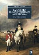 La guerra d'indipendenza americana. Una breve storia