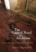 The Ragged Road to Abolition: Slavery and Freedom in New Jersey, 1775-1865