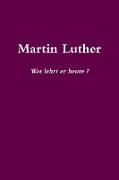 Martin Luther Was Lehrt Er Heute?