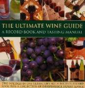 The Ultimate Wine Guide: A Record Book and Tasting Manual: Two Volumes in One Classic Gift Set: A Write-In Record Book Plus a Collection of Indispensa