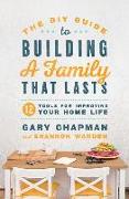 The DIY Guide to Building a Family That Lasts