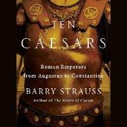 Ten Caesars: Roman Emperors from Augustus to Constantine