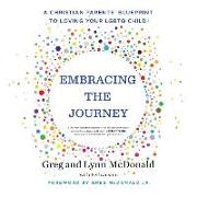Embracing the Journey: A Christian Parents' Blueprint to Loving Your Lgbtq Child