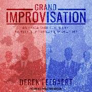 Grand Improvisation: America Confronts the British Superpower, 1945-1957