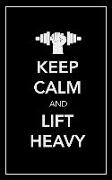 Keep Calm and Lift Heavy: No Fluff, No Frills, No Bs Workout Log