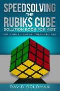 Speedsolving the Rubiks Cube Solution Book for Kids: How to Solve the Rubiks Cube Faster for Beginners