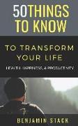 50 Things to Know to Transform Your Life: Health, Happiness, & Productivity