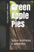Green Apple Pies: Sobre Mulheres E Sementes