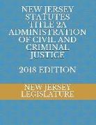 New Jersey Statutes Title 2a Administration of Civil and Criminal Justice 2018 Edition
