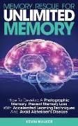 Memory Rescue for Unlimited Memory: How to Develop a Photographic Memory, Prevent Memory Loss with Accelerated Learning Techniques and Avoid Alzheimer