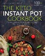 The Keto Instant Pot Cookbook: A Practical Approach to the Ketogenic Diet with 100+ Easy Pressure Cooker Recipes