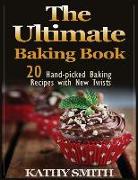 The Ultimate Baking Book: 20 Handpicked Baking Recipes with New Twists