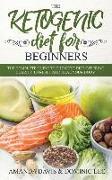 The Ketogenic Diet for Beginners: The Complete Guide to the Keto Diet Offering Clarity to Reset and Heal Your Body