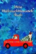 Mein Weihnachtswunschbuch: Nie Mehr Einen Wunschzettel Verlieren! Zum Selbstgestalten Für Kinder in Der Vorweihnachtszeit - Eine Schöne Bleibende