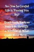 Are You So Careful Life Is Passing You by: Writing in a Journal Can Be a Real Eye-Opener for You to Sort Out Your Thoughts
