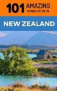 101 Amazing Things to Do in New Zealand: New Zealand Travel Guide