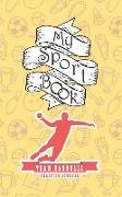 My Sport Book - Team Handball Training Journal: Note All Training and Workout Logs Into One Sport Notebook and Reach Your Goals with This Motivation B