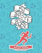 My Sport Book - Relay Race Training Journal: Note All Training and Workout Logs Into One Sport Notebook and Reach Your Goals with This Motivation Book