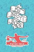 My Sport Book - Water Polo Training Journal: Note All Training and Workout Logs Into One Sport Notebook and Reach Your Goals with This Motivation Book